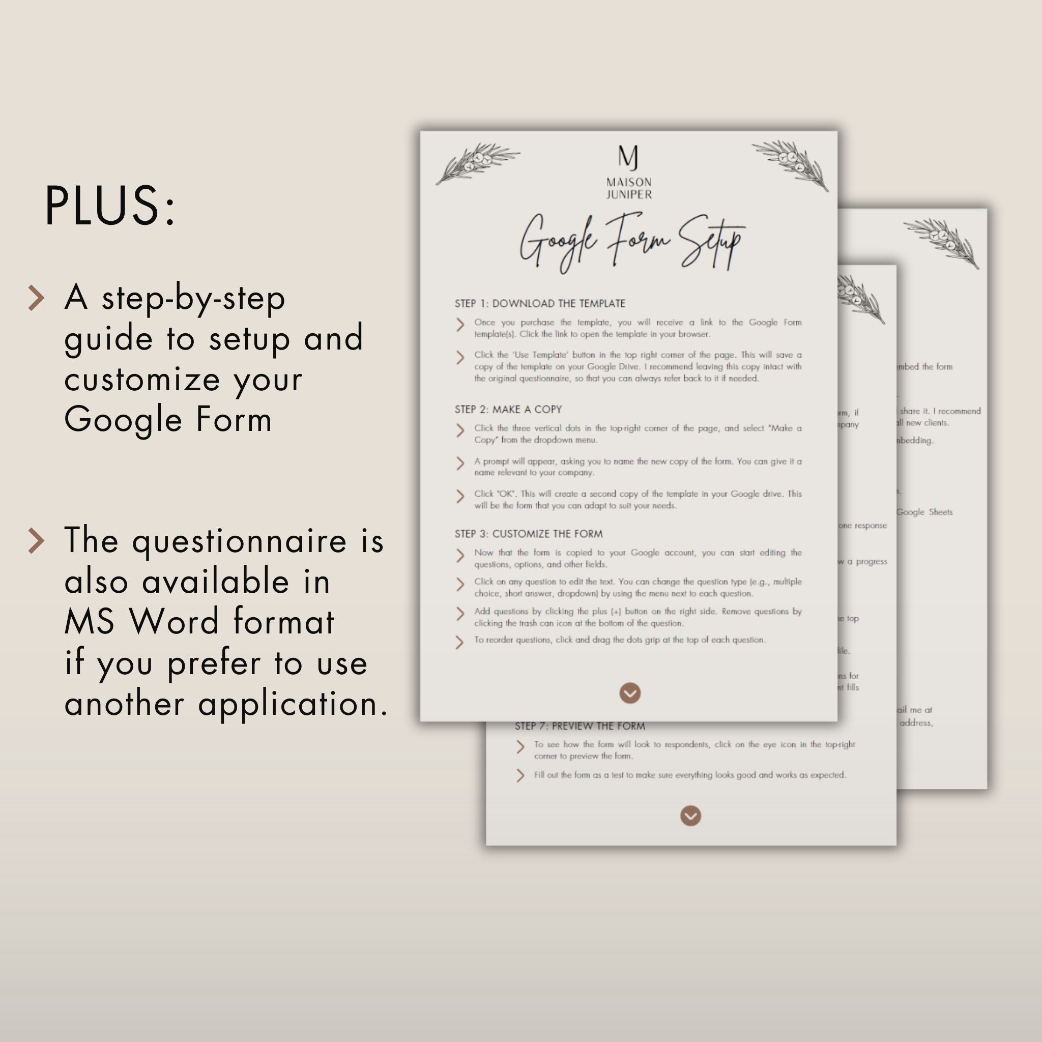 Setup Instructions: 
1. A step-by-step guide to setup and customize your Google Forms
2. The questionnaires are also available in MS Word format if you prefer to use another application.